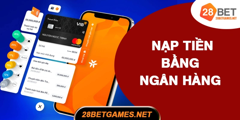 Nạp tiền 28BET bằng ngân hàng trực tuyến
